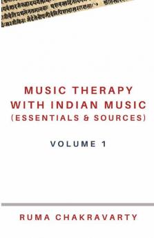 Music Therapy With Indian Music (Essentials & Sources): Volume 1