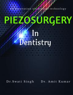 PIEZOSURGERY IN DENTISTRY : An innovative in ultrasound technology