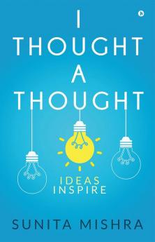 I thought A thought : Ideas Inspire