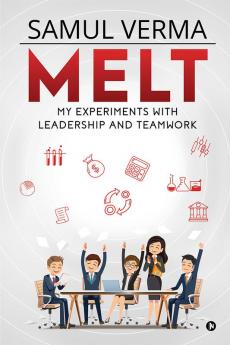 MELT : My Experiments with Leadership and Teamwork