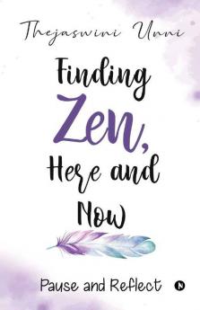 Finding Zen Here And Now: Pause And Reflect