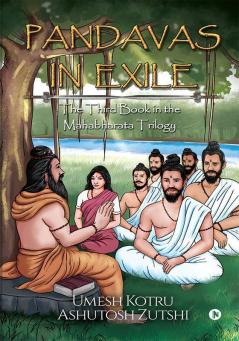 Pandavas In Exile : The Third Book In The Mahabharata Trilogy