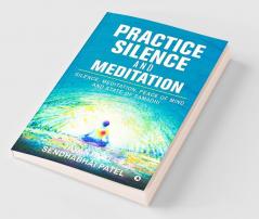 Practice Silence and Meditation Silence Meditation Peace of Mind and State of Samadhi