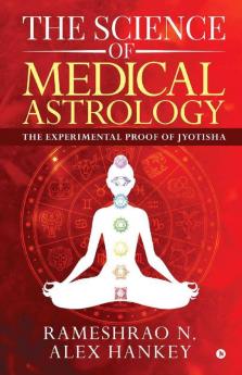 The Science Of Medical Astrology : The Experimental Proof Of Jyotisha