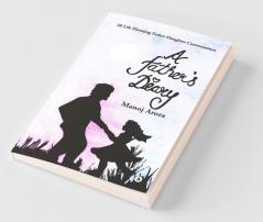 A Father’S Diary : 28 Life Elevating Father-Daughter Conversations