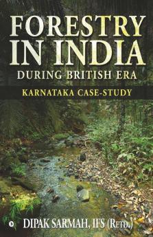 Forestry In India During British Era : Karnataka Case-Study