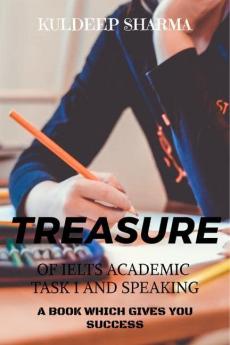 Treasure of IELTS Academic Task 1 and Speaking : Masterpiece for Task 1 and Speaking