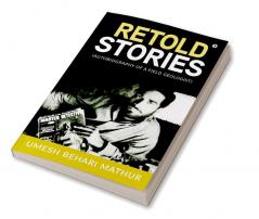 RETOLD STORIES : (AUTOBIOGRAPHY OF A FIELD GEOLOGIST)