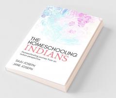 The Homeschooling Indians : Homeschooling journey from an Indian perspective