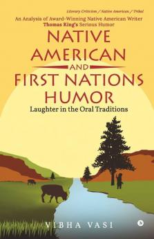 Native American And First Nations Humor: Laughter In The Oral Traditions