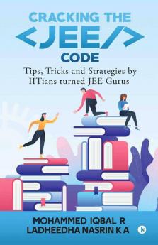 Cracking The Jee Code: Tips Tricks And Strategies By Iitians Turned Jee Gurus