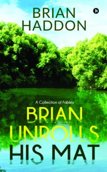 Brian Unrolls His Mat : A Collection of Fables