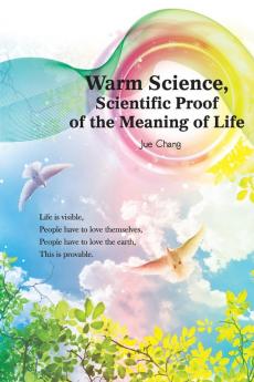 Warm Science: Scientific Proof of the Meaning of Life (English Edition)