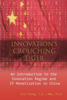 Innovation's Crouching Tiger: An Introduction to the Innovation Regime and IP Monetization in China