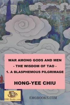 War among Gods and Men - 1. A Blasphemous Pilgrimage: 科幻世界的封神演義卷一（國際英文版）