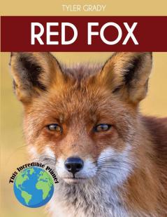 Red Fox: Fascinating Animal Facts for Kids (This Incredible Planet)