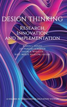 Design Thinking: Research Innovation and Implementation (Transforming Education Systems)