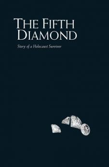 The Fifth Diamond: Story of a Holocaust Survivor