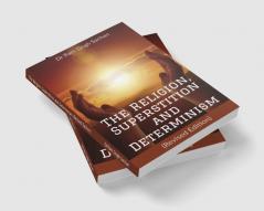 The Religion Superstition and Determinism (Revised Edition)