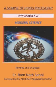 A Glimpse Of Hindu Philosophy With Analogy Of Modern Science : 2Nd Edition