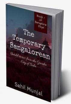 The Temporary Bangalorean : Untold Stories from the Garden City of India