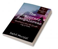 The Temporary Bangalorean : Untold Stories from the Garden City of India