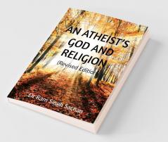 An Atheist’S God And Religion (Revised Edition)