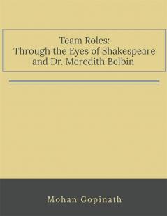 Team Roles Through the Eyes of Shakespeare and Dr. Meredith Belbin