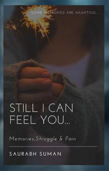 STILL I CAN FEEL YOU : MEMORIESSTRUGGLE and PAIN