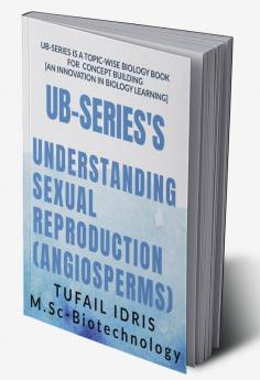 UB SERIES'S UNDERSTANDING SEXUAL REPRODUCTION (ANGIOSPERMS)