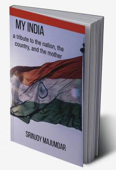 My India : a tribute to the nation the country and the mother.