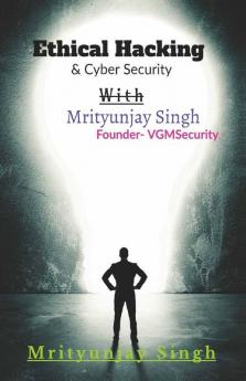 Ethical Hacking With Mrityunjay Singh
