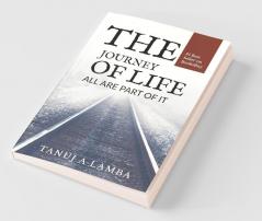The Journey Of Life: The Journey Of Life Is Not About The Destination But About Exploration