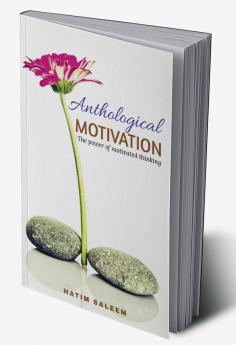 Anthological Motivation : Know the power of motivational thinking