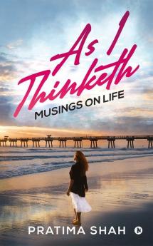 As I Thinketh : Musings on Life