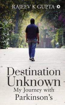 Destination Unknown - My Journey with Parkinson's