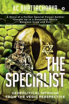 The Specialist : Geopolitical Intrigue From The Vedic Perspective