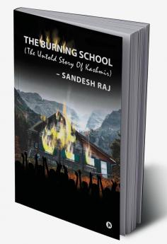 The Burning School : The Untold Story of Kashmir