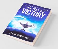 Victim To Victory: 7 Step Action Plan