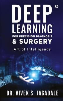 Deep Learning for Precision Diagnosis &amp; Surgery : Dawn of Artificial Intelligence in Orthopedics