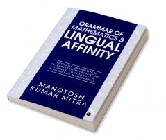 Grammar of Mathematics &amp; Lingual Affinity : Thematic Grammatical Interpretation presenting Vowels Consonants &amp; Alphabet of Mathematics