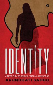 Identity: A Mere Play Of Gender Status & Aesthetics.: A Mere Play Of Gender Status And Aesthetics.