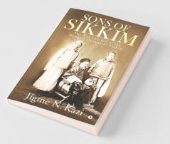 Sons Of Sikkim : The Rise And Fall Of The Namgyal Dynasty Of Sikkim