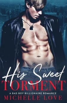 His Sweet Torment: A Bad Boy Billionaire Romance