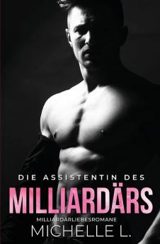 Die Assistentin Des Milliardärs: Milliardär Liebesromane (Unanständiges Netzwerk) (German Edition)