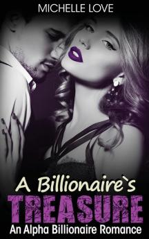 A Billionaire's Treasure: An Alpha Billionaire Romance