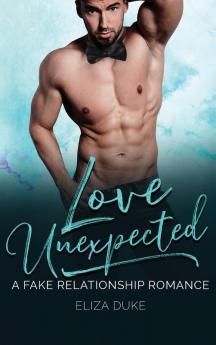 Love Unexpected: A Fake Relationship Romance