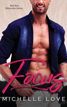 Focus: A Bad Boy Billionaire Contemporary Romance Series