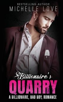 Billionaire`s Quarry: A Billionaire Bad Boy Romance