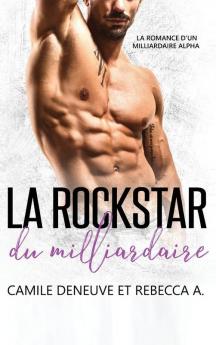 La Rockstar du Milliardaire: La Romance d'un Milliardaire Alpha